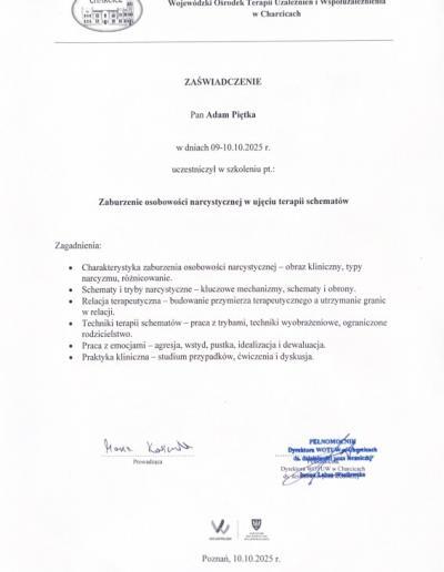 Zaświadczenie o uczestnictwie w szkoleniu ,,Zaburzenie osobowości narcystycznej w ujęciu terapii schematów”, wydane dla Pana Adama Piętki przez Wojewódzki Ośrodek Terapii Uzależnień i Współuzależnienia w Charcicach w 2025 roku.
