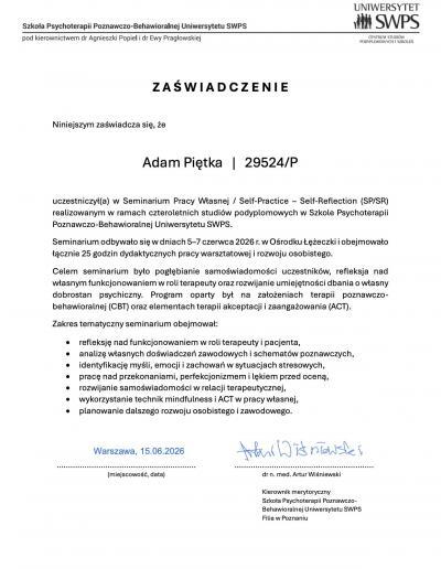 Zaświadczenie o uczestnictwie w 25-godzinnym Seminarium Pracy Własnej/Self-Practice- Self-Reflection, wydane dla Pana Adama Piętki przez Szkołę Psychoterapii Poznawczo-Behawioralnej Uniwersytetu SWPS w 2026 roku.