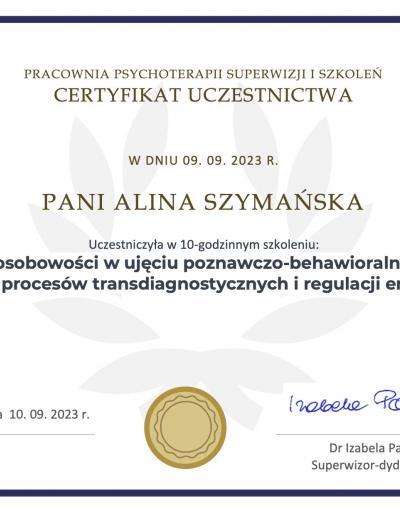 Certyfikat uczestnictwa w 10-godzinnym szkoleniu ,,Zaburzenia osobowości w ujęciu poznawczo-behawioralnym- modele, rola procesów transdiagnostycznych i regulacji emocji”, wydany dla Pani Aliny Szymańskiej przez Pracownię Psychoterapii Superwizji i Szkoleń w 2023 roku.