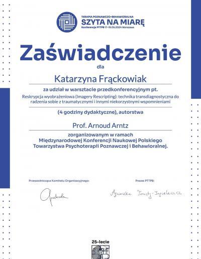 Zaświadczenie o udziale w 4-godzinnym warsztacie przedkonferencyjnym ,,Reskrypcja wyobrażeniowa: technika transdiagnostyczna do radzenia sobie z traumatycznymi i innymi niekorzystnymi wspomnieniami”, wydane dla Pani Katarzyny Frąckowiak przez Polskie Towarzystwo Psychoterapii Poznawczej i Behawioralnej w 2024 roku.