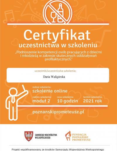 Certyfikat uczestnictwa w 10-godzinnym szkoleniu ,,Podnoszenie kompetencji osób pracujących z dziećmi i młodzieżą w zakresie skutecznych oddziaływań profilaktycznych”, wydany dla Pani Darii Witczak (wówczas Waligórska) przez Fundację Poznański Prometeusz w 2021 roku.