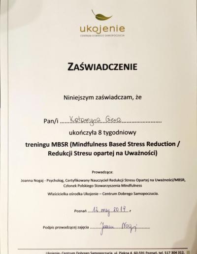 Zaświadczenie o ukończeniu 8-tygodniowego treningu MBSR (Mindfullness Basen Stress Reduction), wydane dla Pani Katarzyny Frąckowiak (wówczas Giera) przez ośrodek Ukojenie- Centrum Dobrego Samopoczucia w 2019 roku.