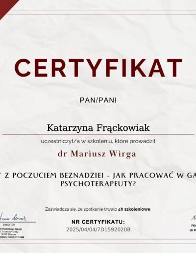 Certyfikat ukończenia 4-godzinnego szkolenia ,,Pacjent z poczuciem beznadziei- jak pracować w gabinecie psychoterapeuty?”, wydany dla Pani Katarzyny Frąckowiak przez Szkołę Psychoterapii Dialog w 2025 roku.